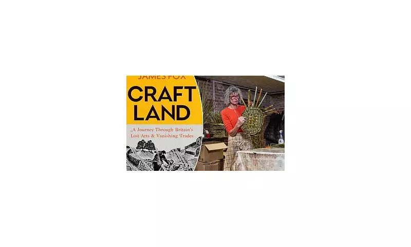 Craftland: James Fox's Riveting Journey into Britain's Vanishing Artisan Trades