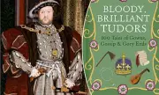 Bloody Brilliant Tudors: The Grisly Truth Behind Henry VIII's Reign