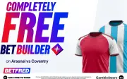 Arsenal vs Coventry: Claim a Free Bet Builder with Betfred for Friday's Premier League Opener